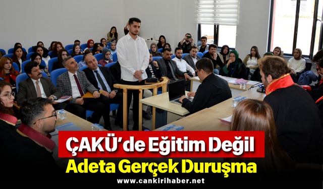 ÇAKÜ’de Eğitim Değil Adeta Gerçek Duruşma