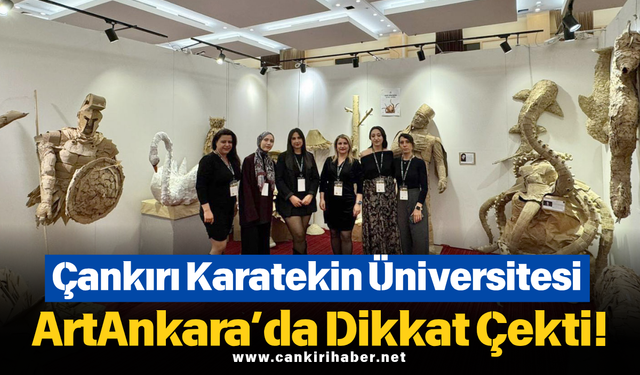 Çankırı Karatekin Üniversitesi ArtAnkara’da Dikkat Çekti!