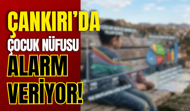 Çankırı’da Çocuk Nüfusu Alarm Veriyor