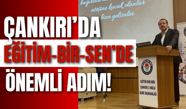 Çankırı’da Eğitim-Bir-Sen’de Önemli Adım!