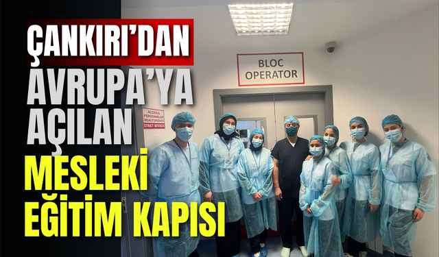 Çankırı’dan Avrupa’ya Açılan Mesleki Eğitim Kapısı