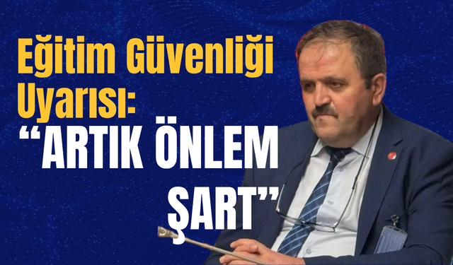Eğitim Güvenliği Uyarısı: “Artık Önlem Şart”