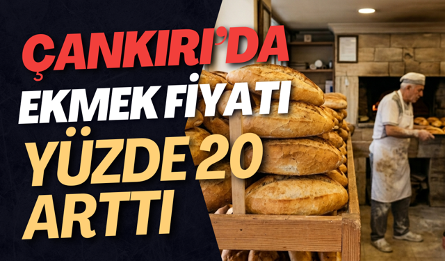 Çankırı'da Ekmek Fiyatı Yüzde 20 Arttı