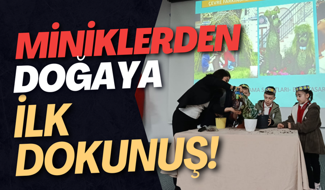 Miniklerden Doğaya İlk Dokunuş!