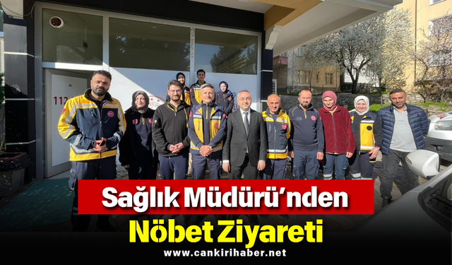 Sağlık Müdürü’nden Nöbet Ziyareti