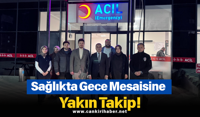 Sağlıkta Gece Mesaisine Yakın Takip!