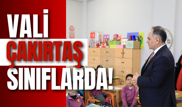 Vali Çakırtaş Sınıflarda!