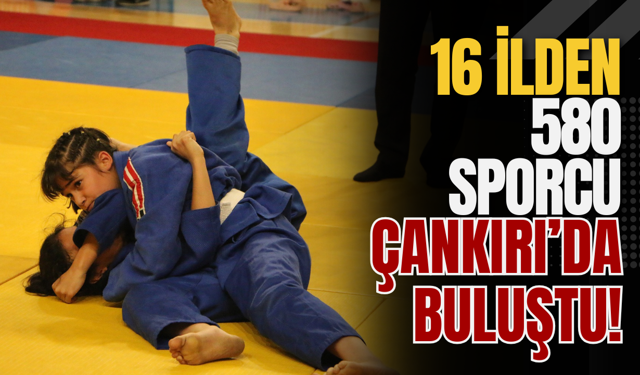 16 İlden 580 Sporcu Çankırı’da Buluştu!