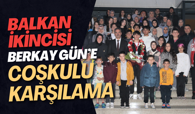Balkan İkincisi Berkay Gün’e Coşkulu Karşılama