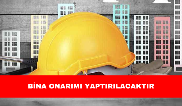 BİNA ONARIMI YAPTIRILACAKTIR