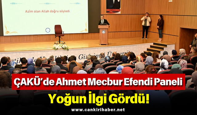 ÇAKÜ’de Ahmet Mecbur Efendi Paneli Yoğun İlgi Gördü!