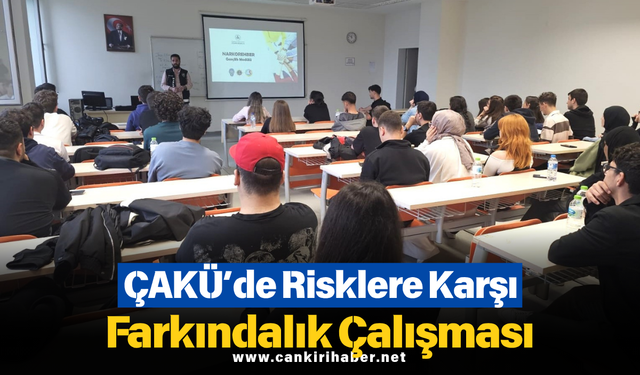 ÇAKÜ’de Risklere Karşı Farkındalık Çalışması
