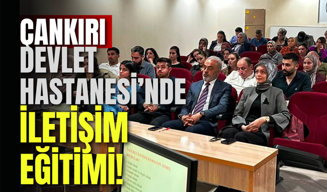 Çankırı Devlet Hastanesi’nde İletişim Eğitimi!