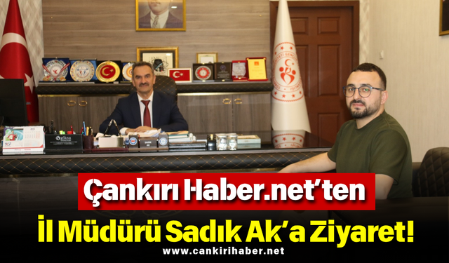 Çankırı Haber.net’ten İl Müdürü Sadık Ak’a Ziyaret!