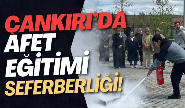 Çankırı’da Afet Eğitimi Seferberliği!