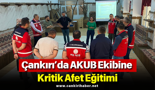 Çankırı’da AKUB Ekibine Kritik Afet Eğitimi