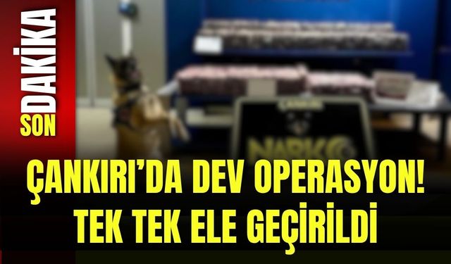 Çankırı’da Dev Operasyon! Tek Tek Ele Geçirildi