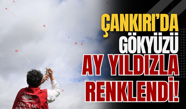 Çankırı’da Gökyüzü Ay Yıldızla Renklendi!
