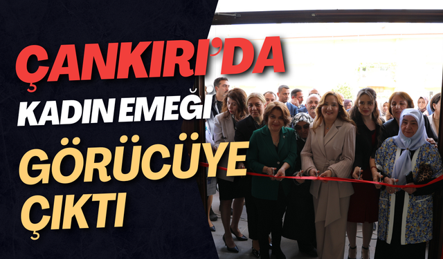 Çankırı’da Kadın Emeği Görücüye Çıktı