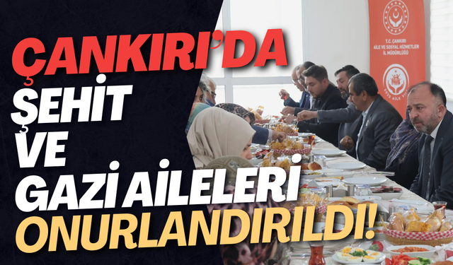 Çankırı’da Şehit ve Gazi Aileleri Onurlandırıldı!