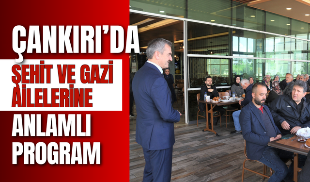 Çankırı’da Şehit ve Gazi Ailelerine Anlamlı Program