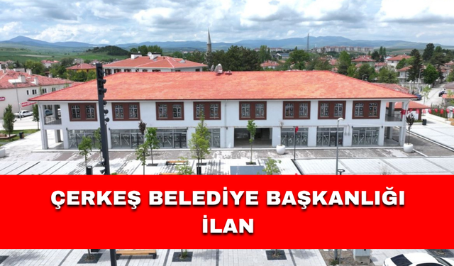 ÇERKEŞ BELEDİYE BAŞKANLIĞI İLAN