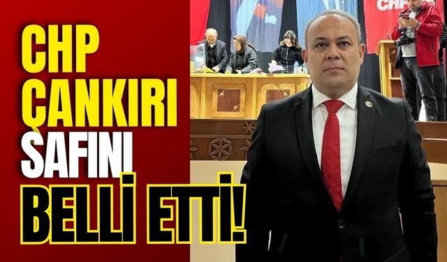 CHP Çankırı Safını Belli Etti!