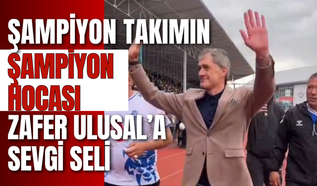 Şampiyon Takımın Şampiyon Hocası: Zafer Ulusal’a Sevgi Seli