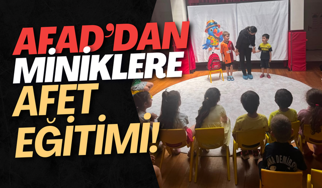 AFAD’dan Miniklere Afet Eğitimi!