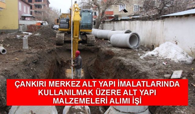 ÇANKIRI MERKEZ ALT YAPI İMALATLARINDA KULLANILMAK ÜZERE ALT YAPI MALZEMELERİ ALIMI İŞİ