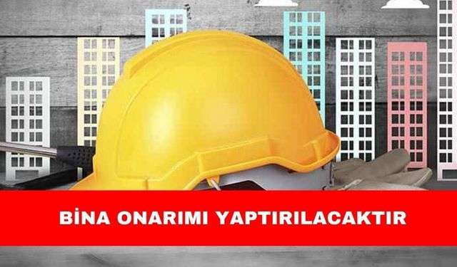 BİNA ONARIMI YAPTIRILACAKTIR