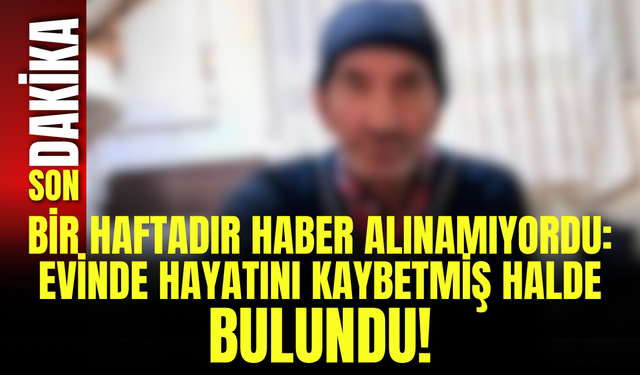 Bir Haftadır Haber Alınamıyordu: Evinde Hayatını Kaybetmiş Halde Bulundu!