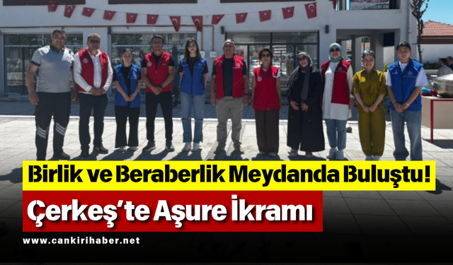Birlik ve Beraberlik Meydanda Buluştu! Çerkeş’te Aşure İkramı