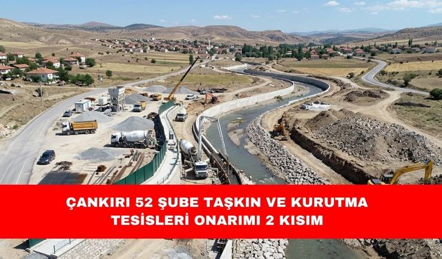 ÇANKIRI 52 ŞUBE TAŞKIN VE KURUTMA TESİSLERİ ONARIMI 2 KISIM