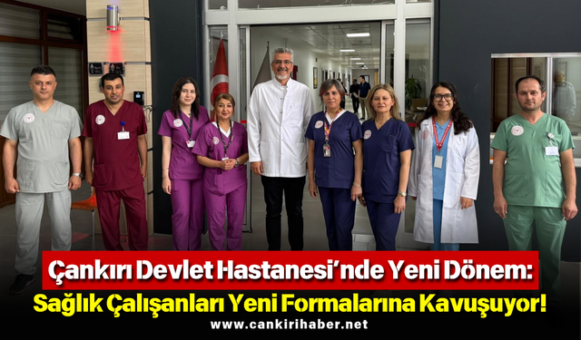 Çankırı Devlet Hastanesi’nde Yeni Dönem: Sağlık Çalışanları Yeni Formalarına Kavuşuyor!