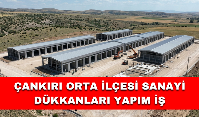 ÇANKIRI ORTA İLÇESİ SANAYİ DÜKKANLARI YAPIM İŞ