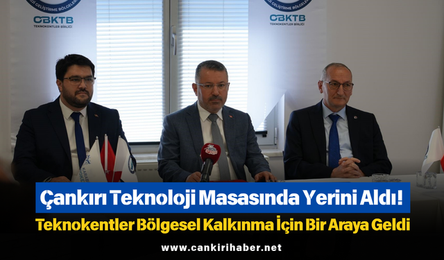 Çankırı Teknoloji Masasında Yerini Aldı! Teknokentler Bölgesel Kalkınma İçin Bir Araya Geldi