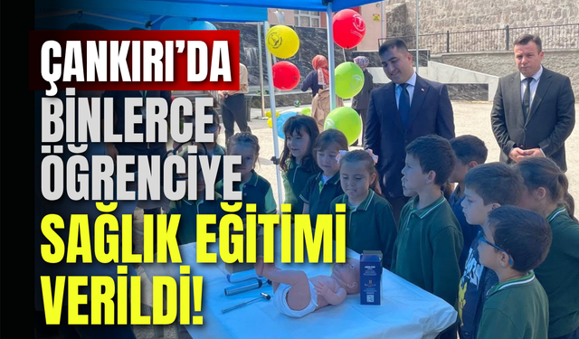 Çankırı’da Binlerce Öğrenciye Sağlık Eğitimi Verildi!