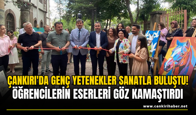 Çankırı'da Genç Yetenekler Sanatla Buluştu! Öğrencilerin Eserleri Göz Kamaştırdı