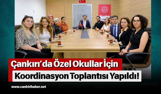 Çankırı’da Özel Okullar İçin Koordinasyon Toplantısı Yapıldı!