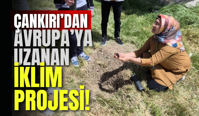 Çankırı’dan Avrupa’ya Uzanan İklim Projesi!