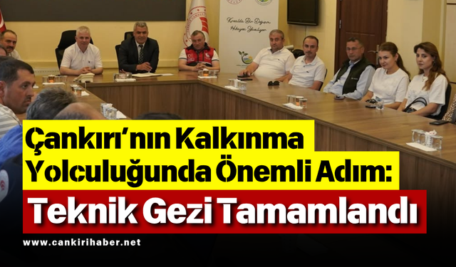 Çankırı’nın Kalkınma Yolculuğunda Önemli Adım: Teknik Gezi Tamamlandı