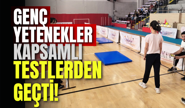 Genç Yetenekler Kapsamlı Testlerden Geçti!