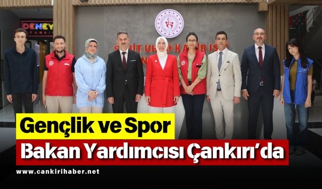 Gençlik ve Spor Bakan Yardımcısı Çankırı’da
