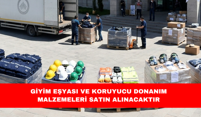 GİYİM EŞYASI VE KORUYUCU DONANIM MALZEMELERİ SATIN ALINACAKTIR