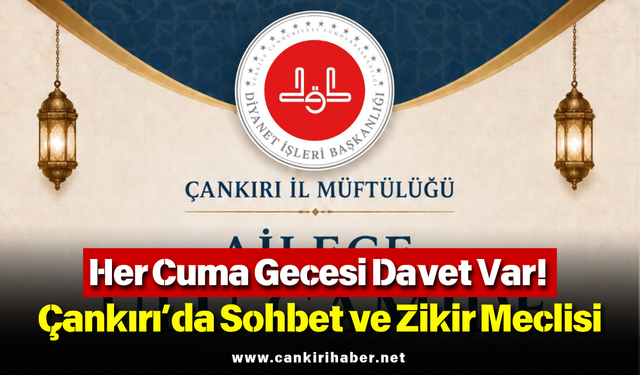 Her Cuma Gecesi Davet Var! Çankırı’da Sohbet ve Zikir Meclisi