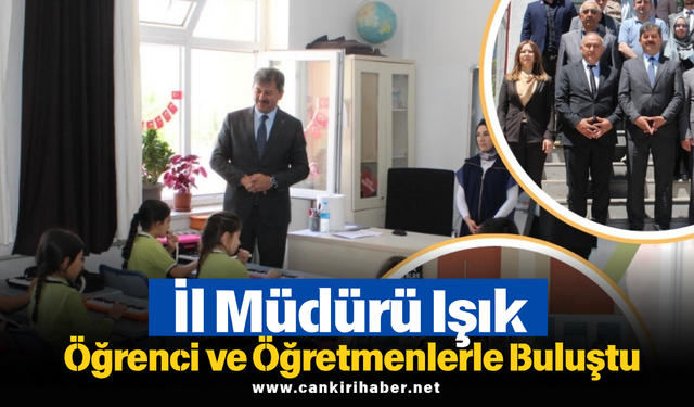 İl Müdürü Işık Öğrenci ve Öğretmenlerle Buluştu