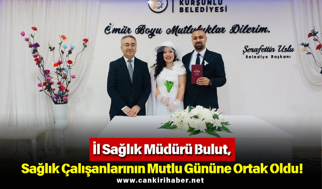 İl Sağlık Müdürü Bulut, Sağlık Çalışanlarının Mutlu Gününe Ortak Oldu!