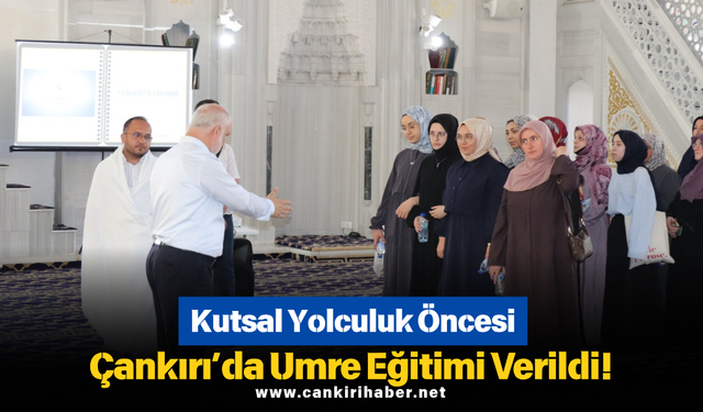 Kutsal Yolculuk Öncesi Çankırı’da Umre Eğitimi Verildi!