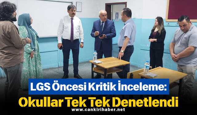 LGS Öncesi Kritik İnceleme: Okullar Tek Tek Denetlendi